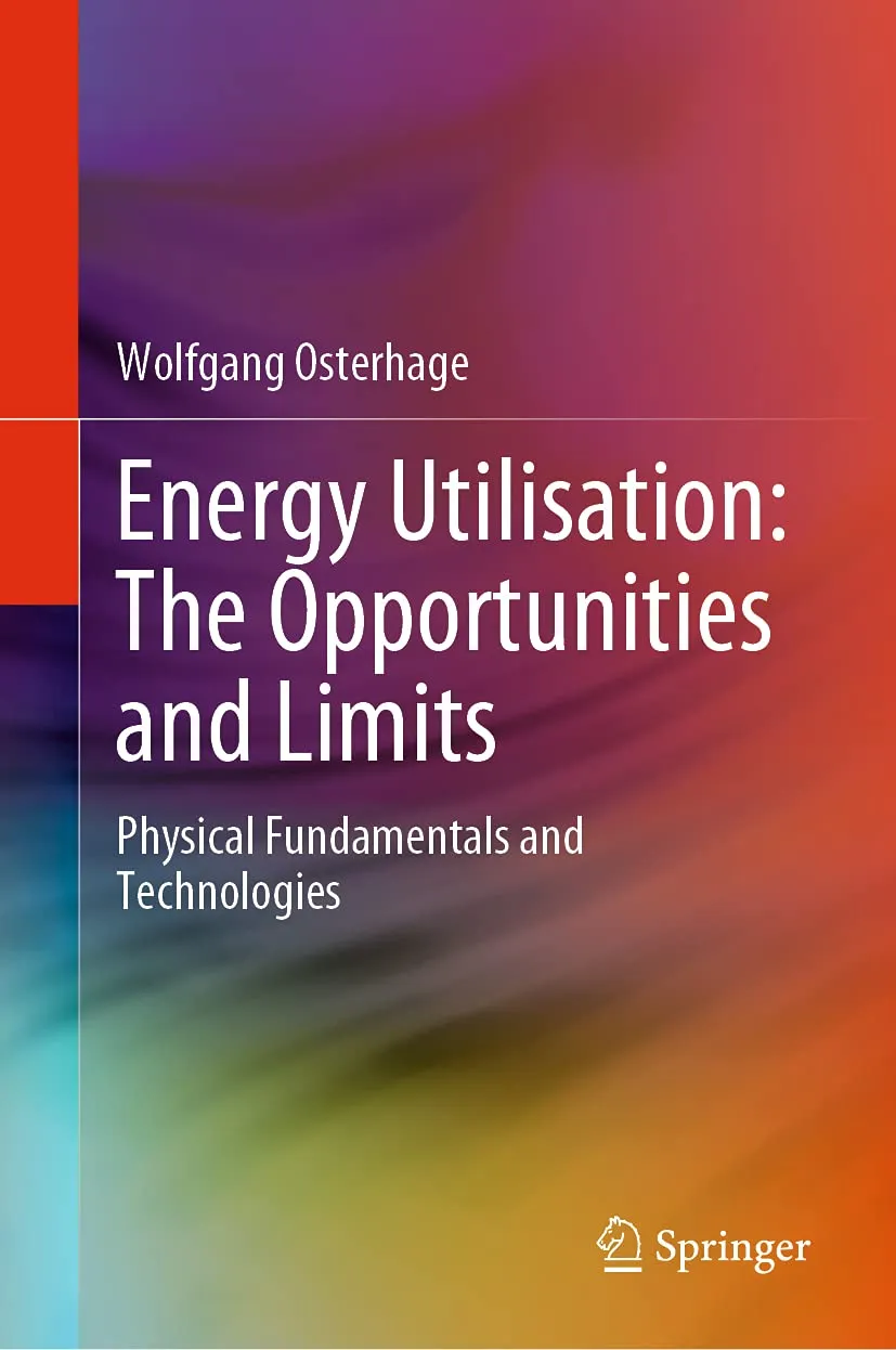 Energy Utilisation The Opportunities And Limits Physical Fundamentals And Technologies | Hardcover