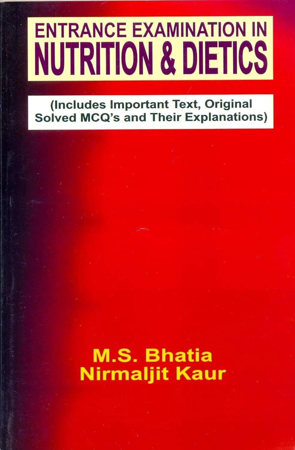 Entrance Examination in Nutrition and Dietics (Includes Important Text | Original Solved MCQ's andTheir Explanations)