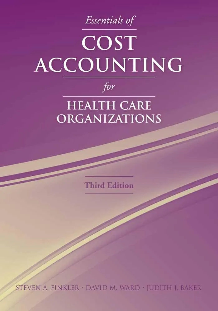 Essentials of Cost Accounting for Health Care Organizations | Third Edition | Paperback