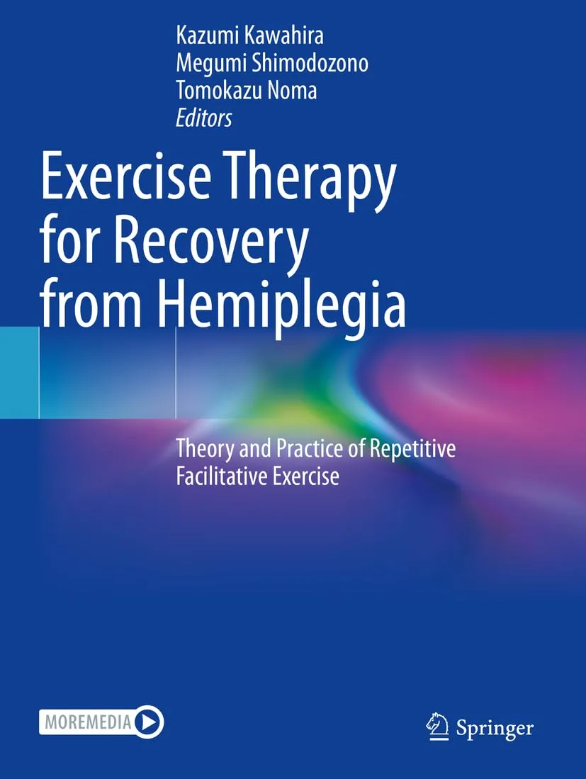 Exercise Therapy For Recovery From Hemiplegia Theory And Practice Of Repetitive Facilitative Exercise | Paperback