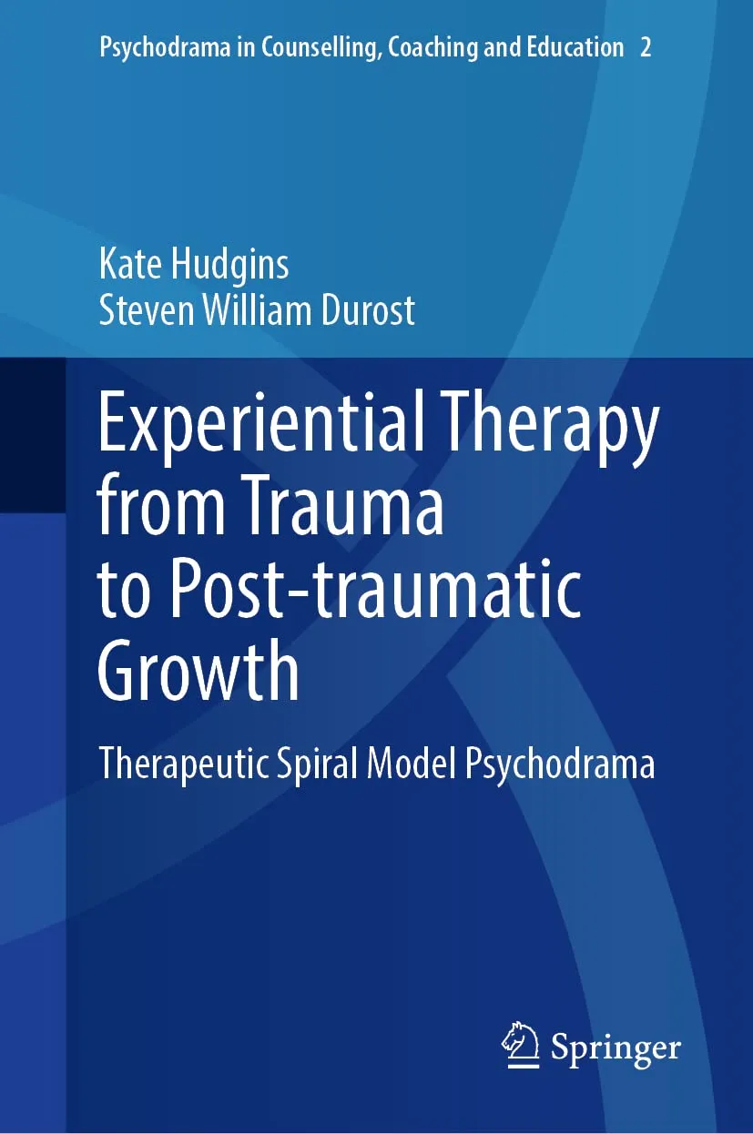 Experiential Therapy From Trauma To Post Traumatic Growth Therapeutic Spiral Model Psychodrama | Hardcover