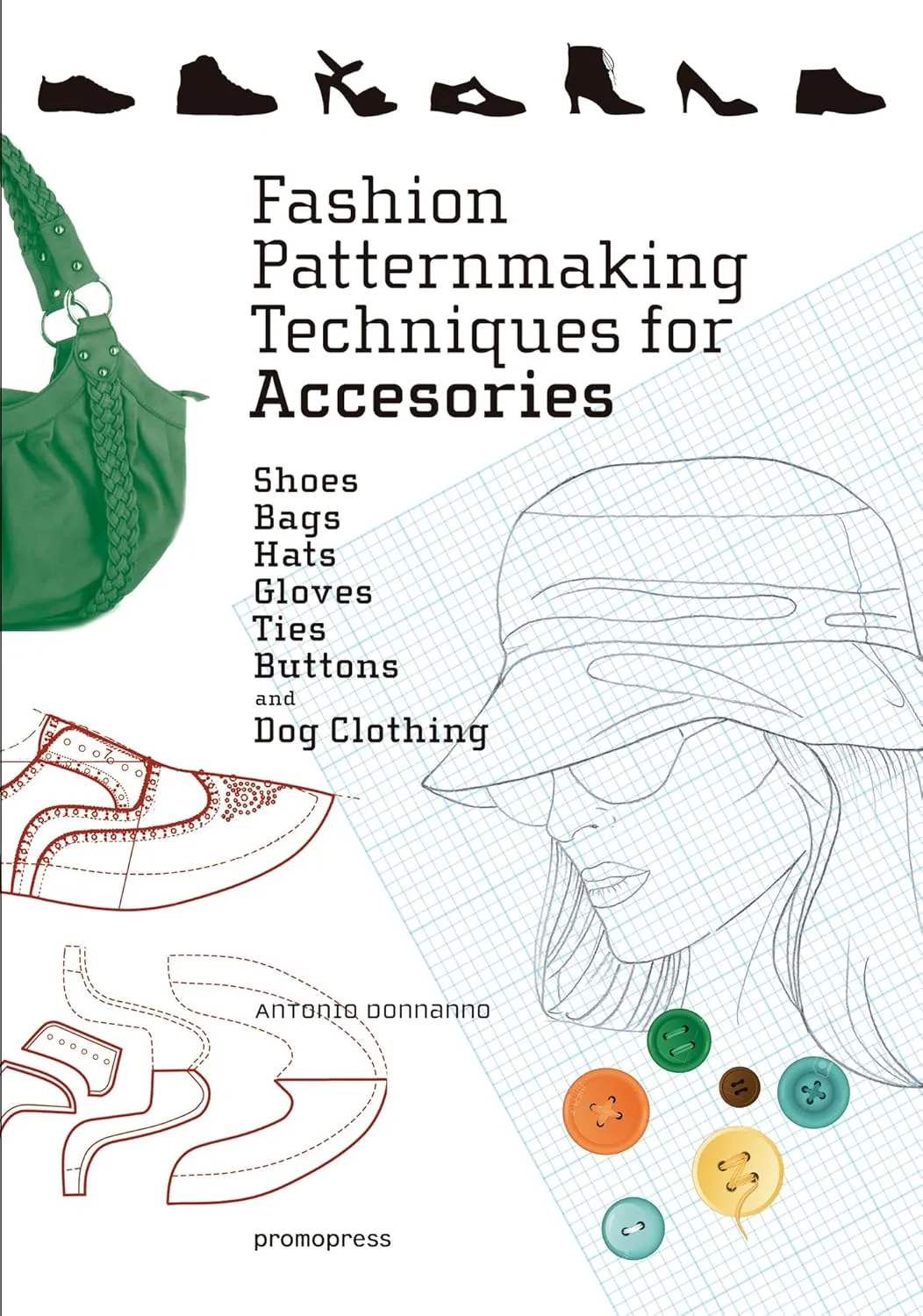 Fashion Patternmaking Techniques For Accessories Shoes Bags Hats Gloves Ties Buttons And Dog Clothing | Paperback