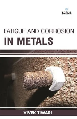 Fatigue and Corrosion in Metals | Hardcover