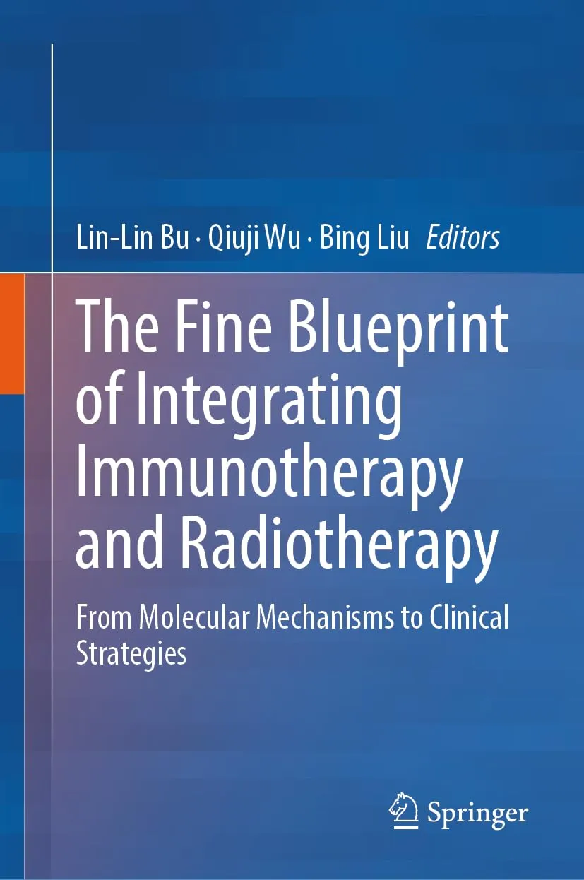 The Fine Blueprint Of Integrating Immunotherapy And Radiotherapy From Molecular Mechanisms To Clinical Strategies | Hardcover