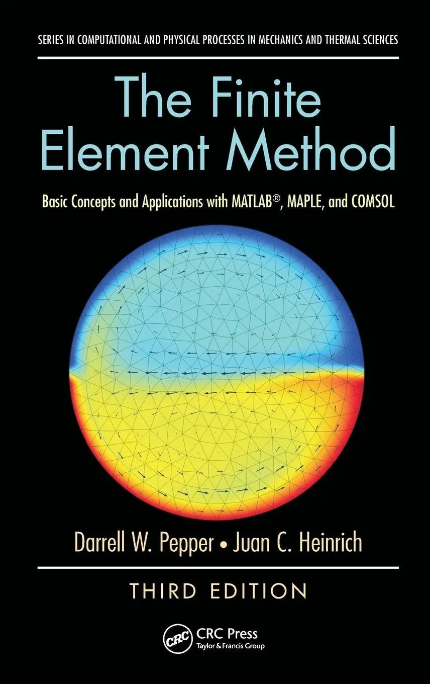 The Finite Element Method Basic Concepts And Applications With Matlab Maple And Comsol | Third Edition | Hardcover