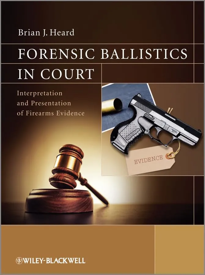 Forensic Ballistics in Court - Interpretation and Presentation of Firearms Evidence | Paperback