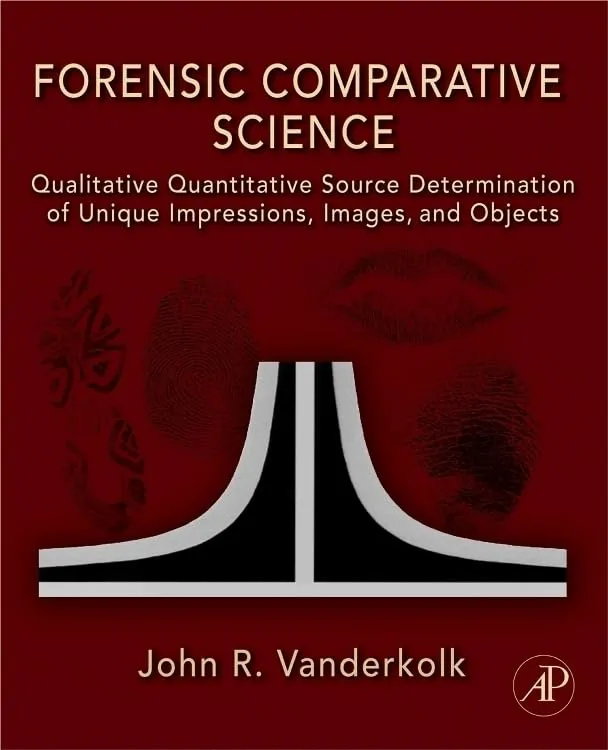 Forensic Comparative Science Qualitative Quantitative Source Determination of Unique Impressions | Images | and Objects | Hardcover
