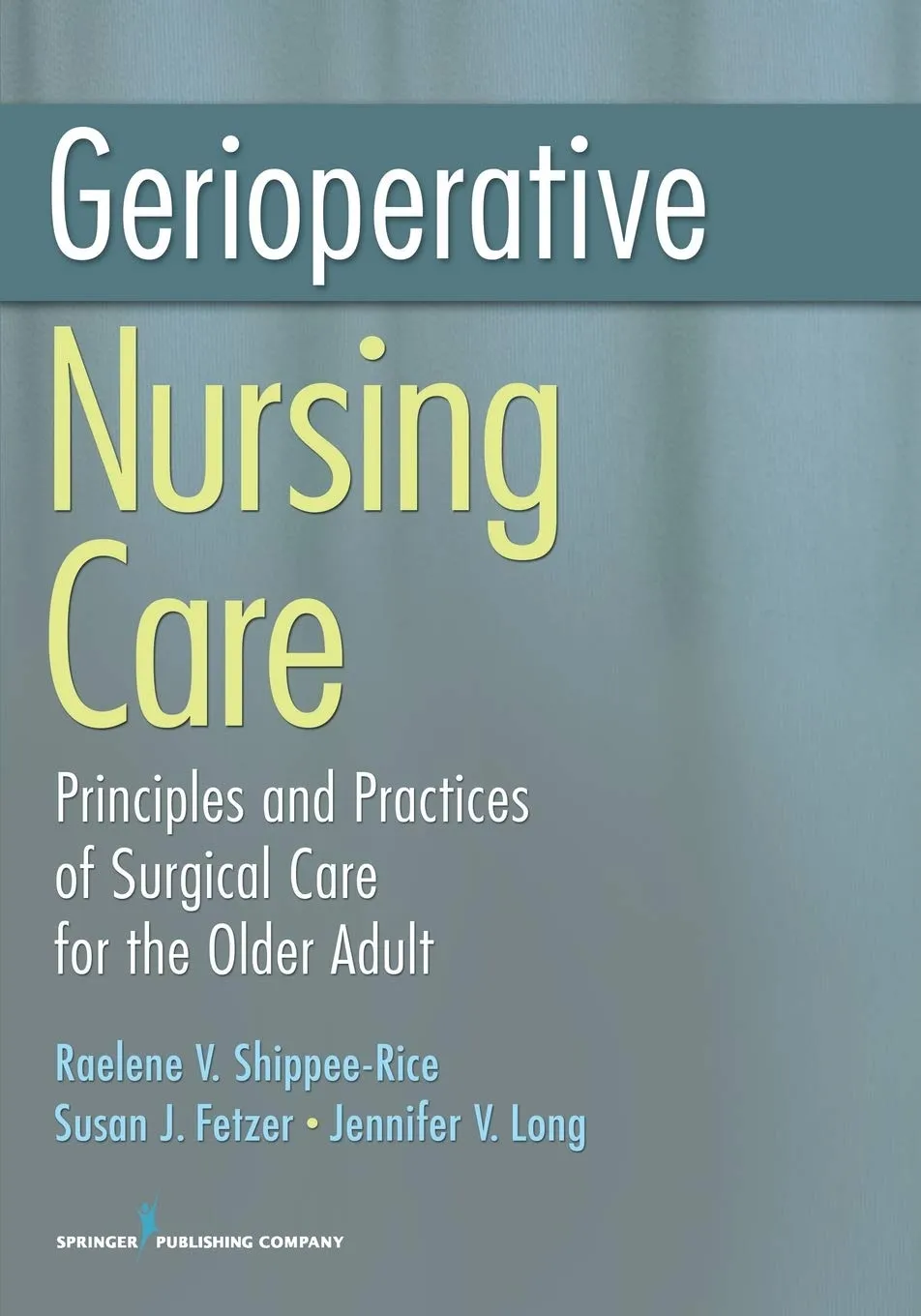 Gerioperative Nursing CarePrinciples and Practices in Surgical Care of the Older Adult | Paperback