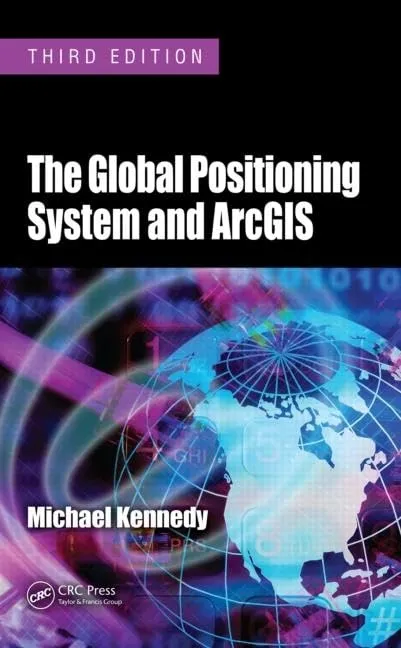 The Global Positioning System and ArcGIS | Third Edition | Hardcover
