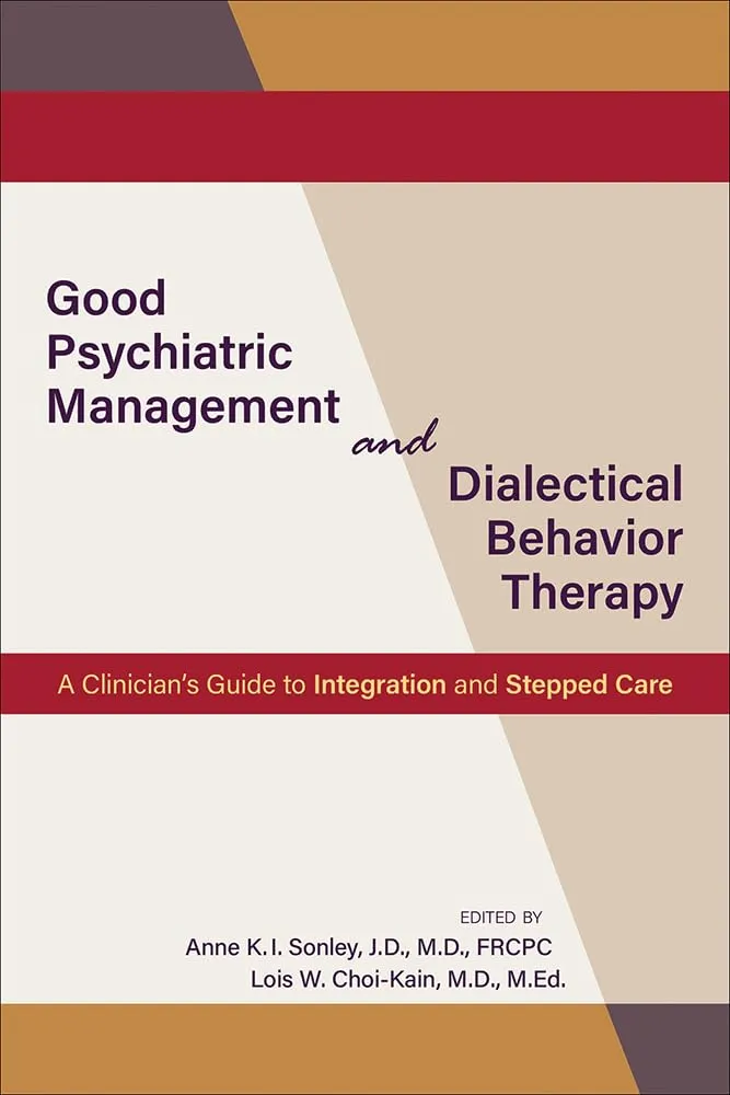 Good Psychiatric Management And Dialectical Behavior Therapy A Clinicians Guide To Integration And Stepped Care | Paperback
