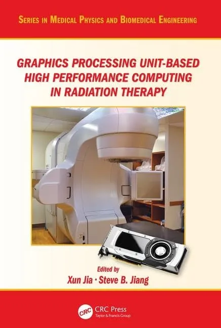 Graphics Processing Unit Based High Performance Computing In Radiation Therapy | Hardcover
