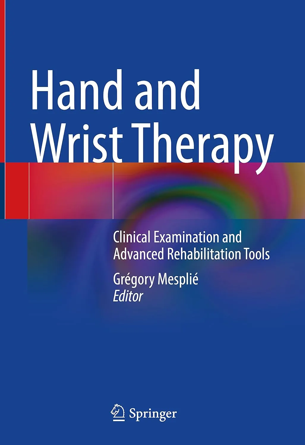 Hand And Wrist Therapy Clinical Examination and Advanced Rehabilitation Tools | Hardcover