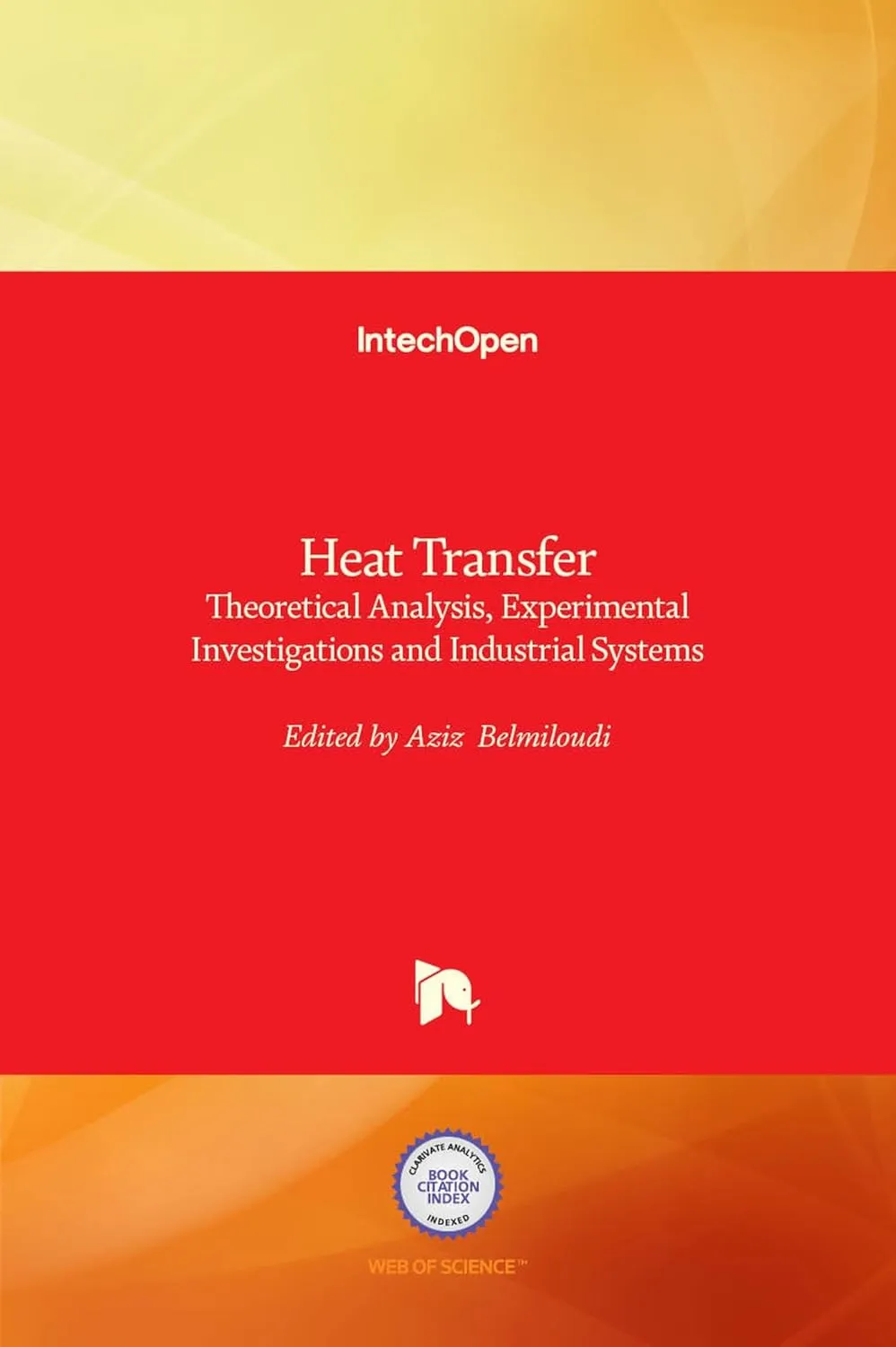 Heat Transfer Theoretical Analysis Experimental Investigation and Industrial Systems