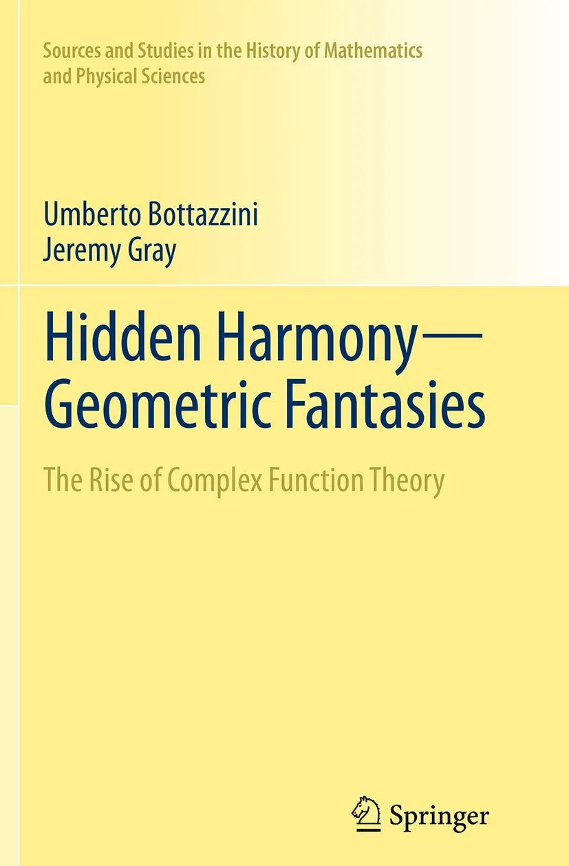 Hidden Harmony Geometric Fantasies The Rise Of Complex Function Theory | Paperback