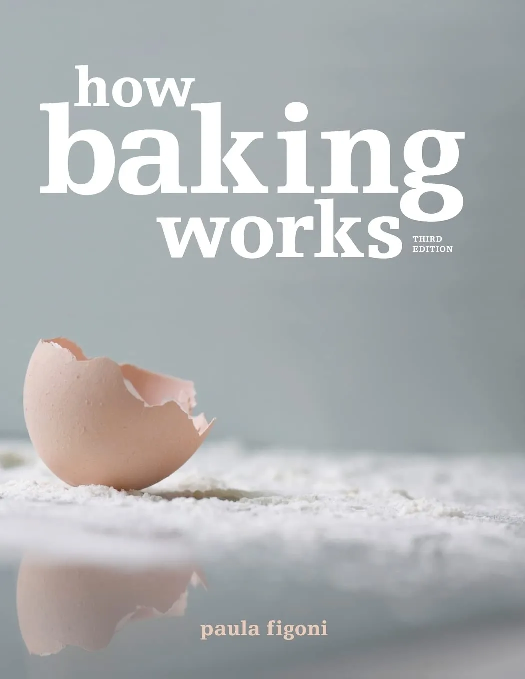 How Baking Works Exploring The Fundamentals of Baking Science | Third Edition