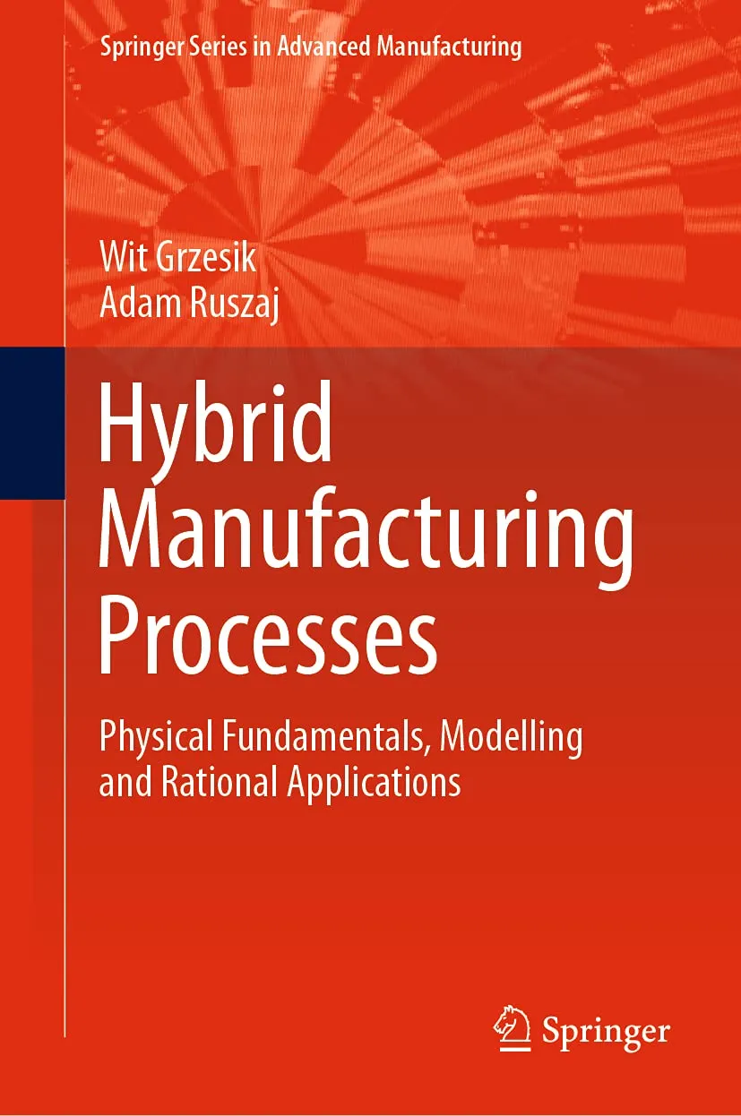 Hybrid Manufacturing Processes Physical Fundamentals Modelling and Rational Applications | Hardcover