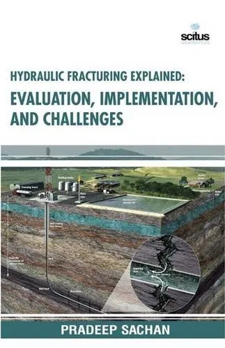 Hydraulic Fracturing Explained Evaluation | Implementation | and Challenges | Hardcover