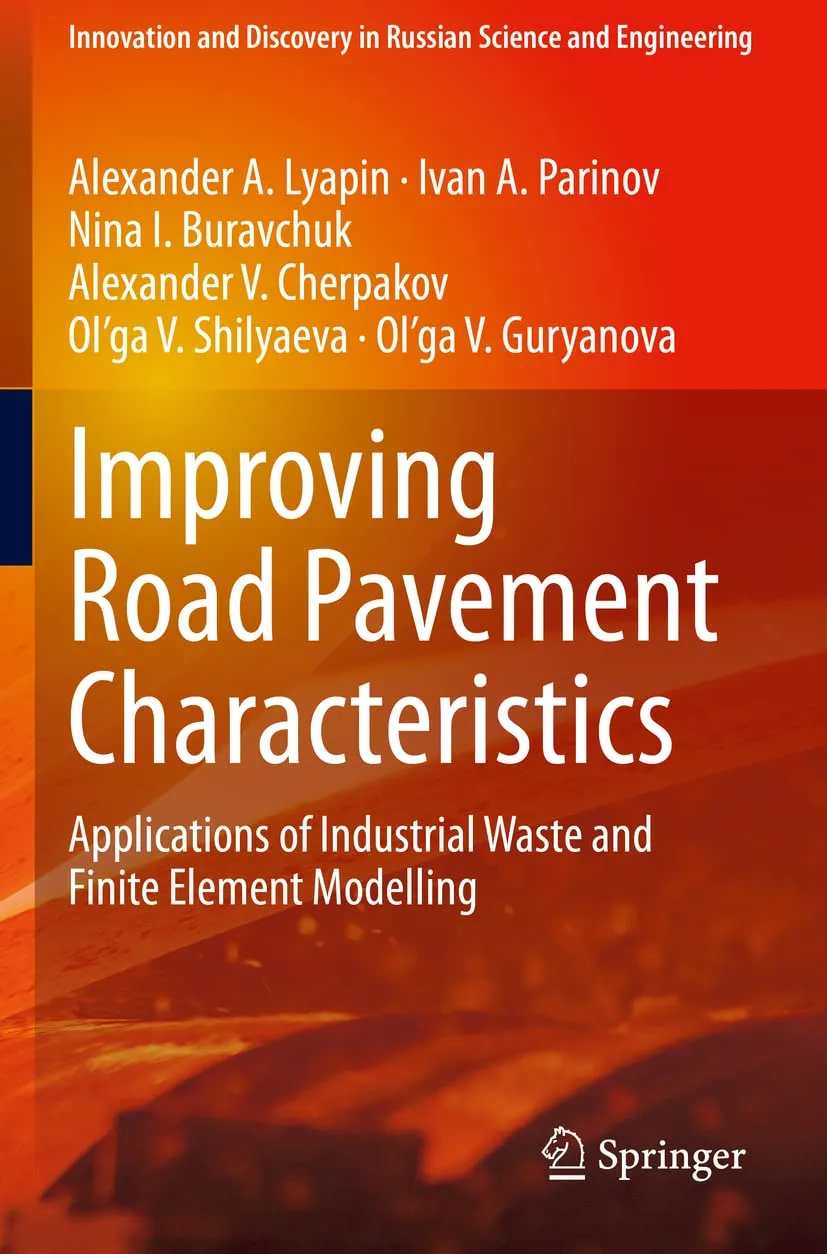 Improving Road Pavement Characteristics Applications Of Industrial Waste And Finite Element Modelling | Paperback