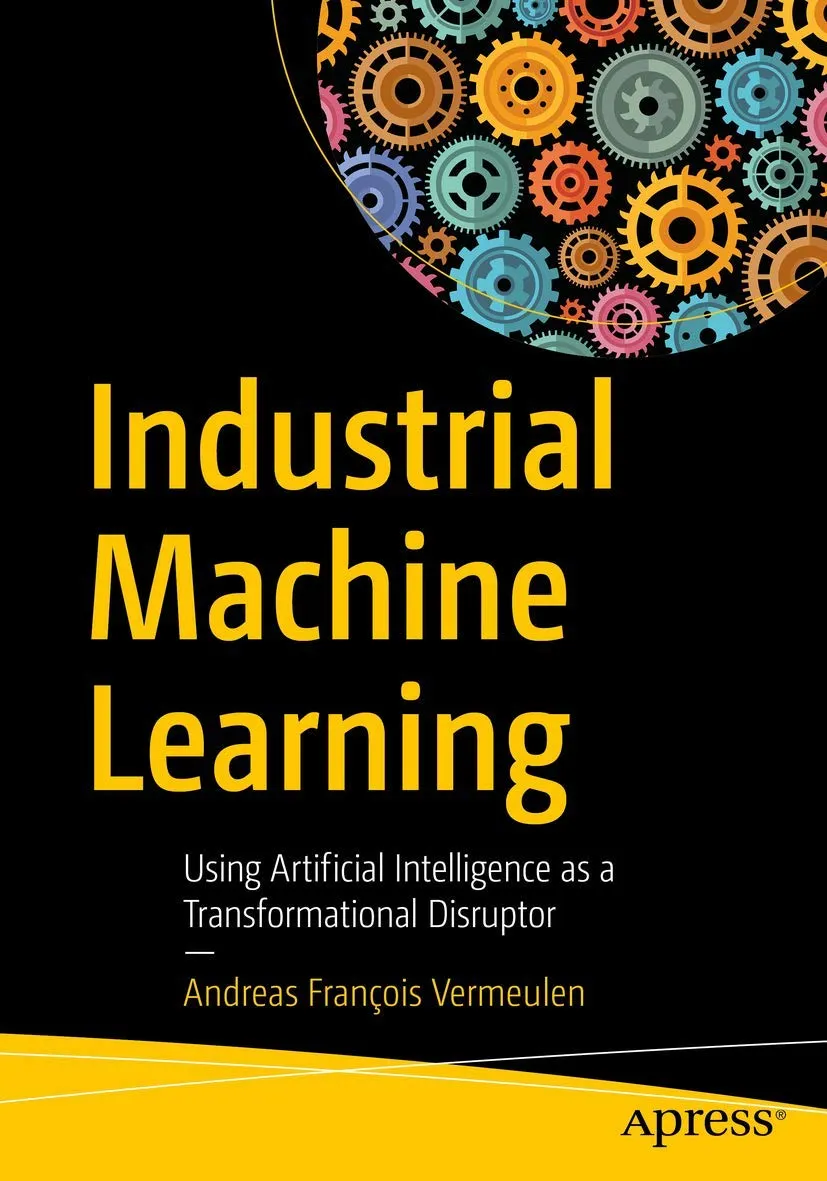 Industrial Machine Learning Using Artificial Intelligence As A Transformational Disruptor | Paperback
