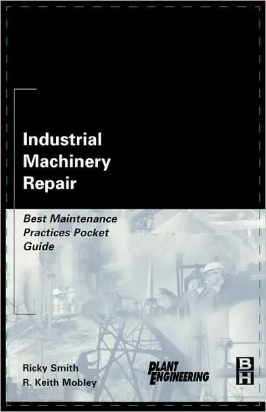 Industrial Machinery Repair Best Maintenance Practices Pocket Guide