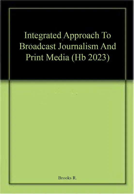 Integrated Approach To Broadcast Journalism And Print Media | Hardcover