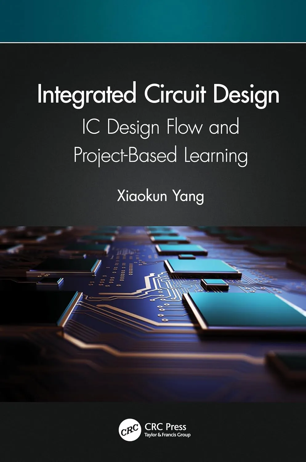 Integrated Circuit Design Ic Design Flow And Project Based Learning | Hardcover