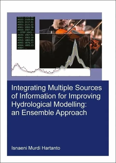 Integrating Multiple Sources of Information for Improving Hydrological Modelling an Ensemble Approach | Paperback