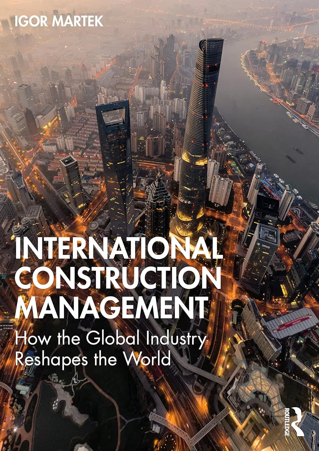 International Construction Management How The Global Industry Reshapes The World | Paperback