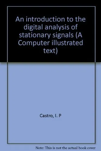 An Introduction to the Digital Analysis of Stationary Signals A Computer Illustrated Text