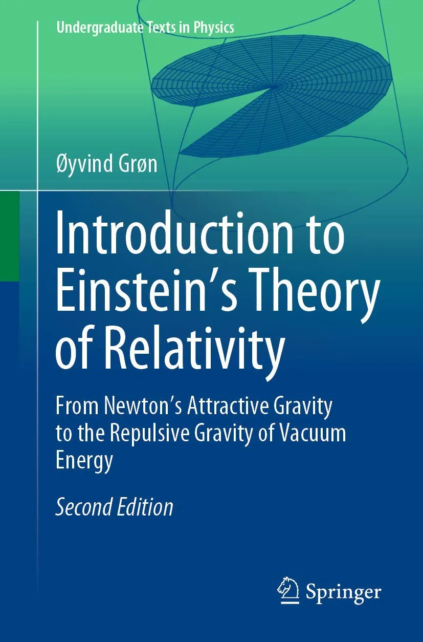 Introduction To Einstein’S Theory Of Relativity From Newton’S Attractive Gravity To The Repulsive Gravity Of Vacuum Energy | 2nd Edition | Paperback