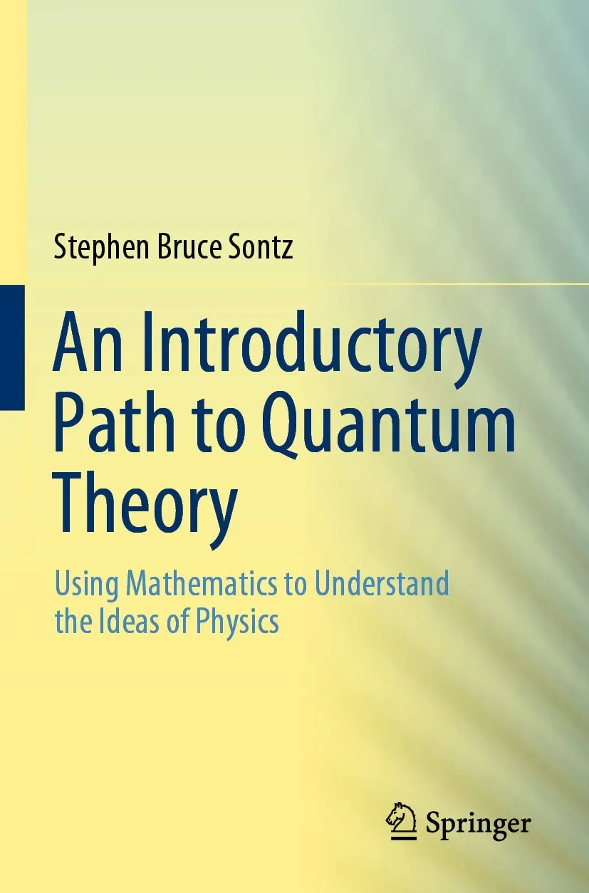 An Introductory Path To Quantum Theory Using Mathematics To Understand The Ideas Of Physics | Paperback