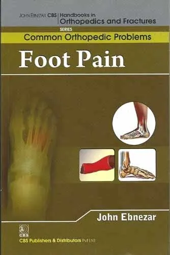 John Ebnezar CBS Handbooks in Orthopedics and Fractures Common Orthopedic Problems  Foot Pain