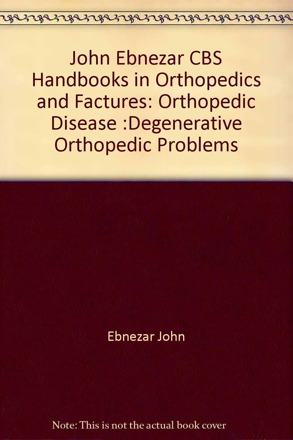 John Ebnezar CBS Handbooks in Orthopedics and Fractures Orthopedic Disease Degenerative Orthopedic Problems