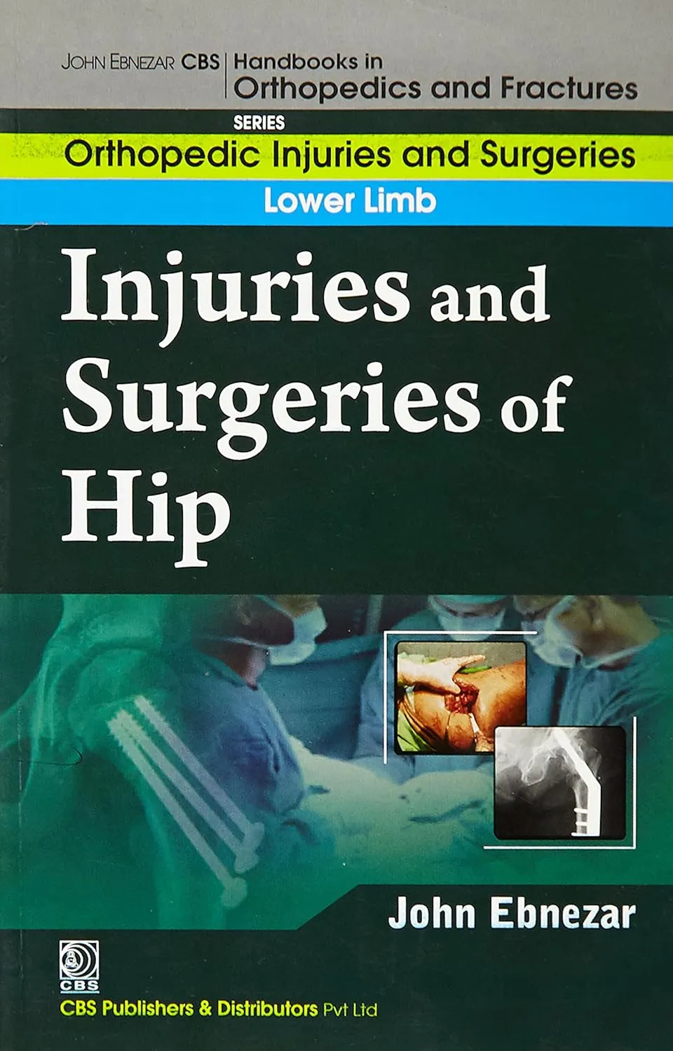 John Ebnezar CBS Handbooks in Orthopedics and Fractures Orthopedic Injuries and Surgeries  Lower Limb  Injuries and Surgeries of Hip