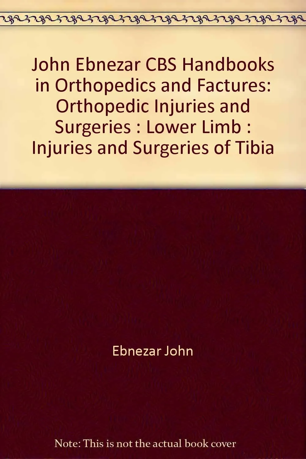 John Ebnezar CBS Handbooks in Orthopedics and Fractures Orthopedic Injuries and Surgeries  Lower Limb  Injuries and Surgeries of Tibia