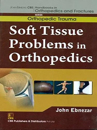 John Ebnezar CBS Handbooks in Orthopedics and Fractures Orthopedic Trauma Soft Tissue Problems in Orthopedics