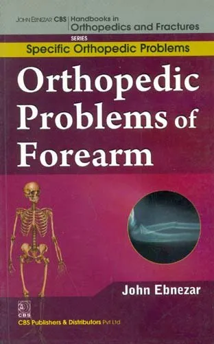 John Ebnezar CBS Handbooks in Orthopedics and Fractures Specific Orthopedic Problems  Orthopedic Problems of Forearm