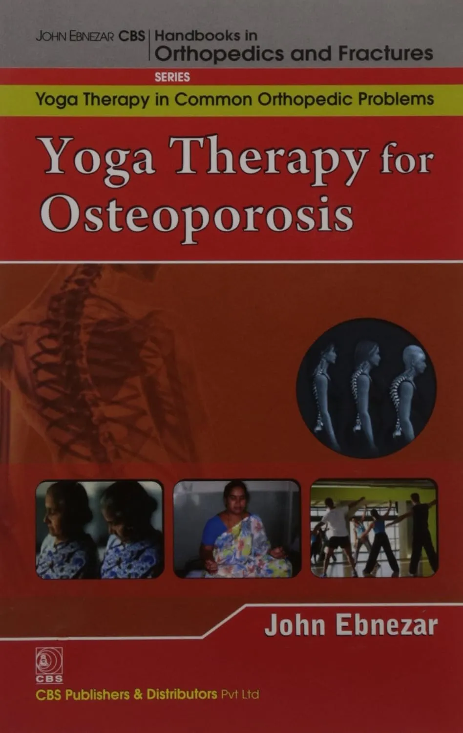 John Ebnezar CBS Handbooks in Orthopedics and Fractures Yoga Therapy in Common Orthopedic Problems  Yoga Therapy for Osteoporosis