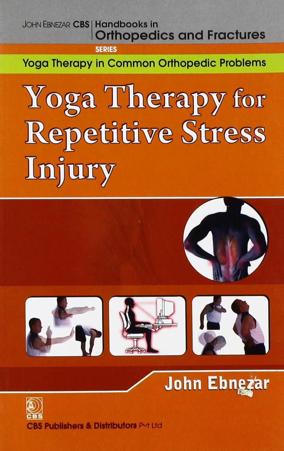 John Ebnezar CBS Handbooks in Orthopedics and Fractures Yoga Therapy in Common Orthopedic Problems  Yoga Therapy for Repetitive Stress Injury (RSI)
