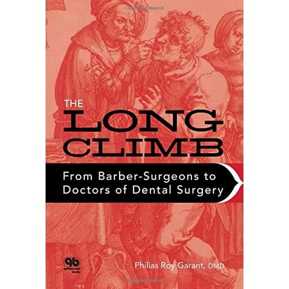The Long Climb From Barber-Surgeons to Doctors of Dental Surgery | Hardcover