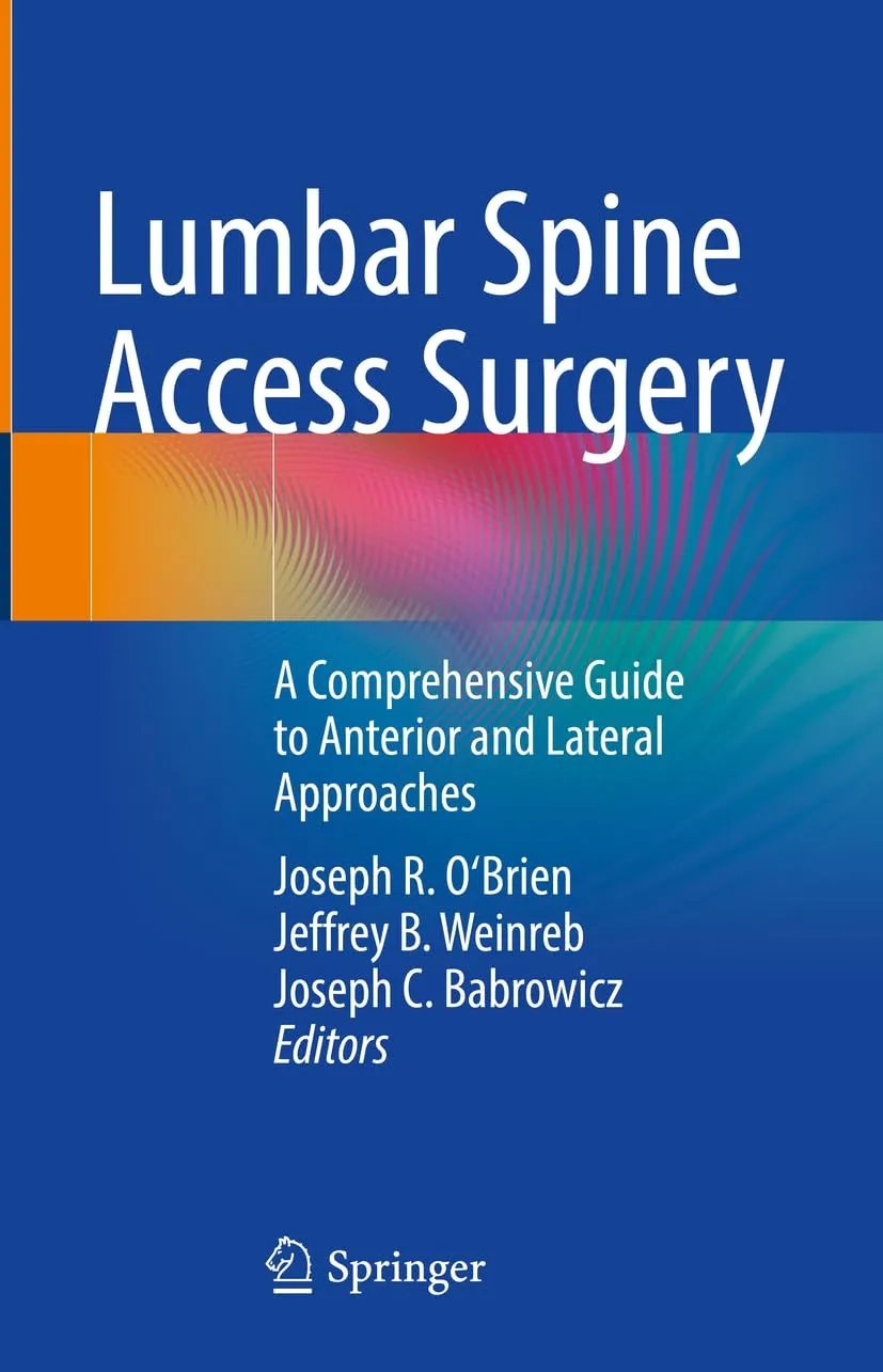 Lumbar Spine Access Surgery A Comprehensive Guide To Anterior And Lateral Approaches | Hardcover