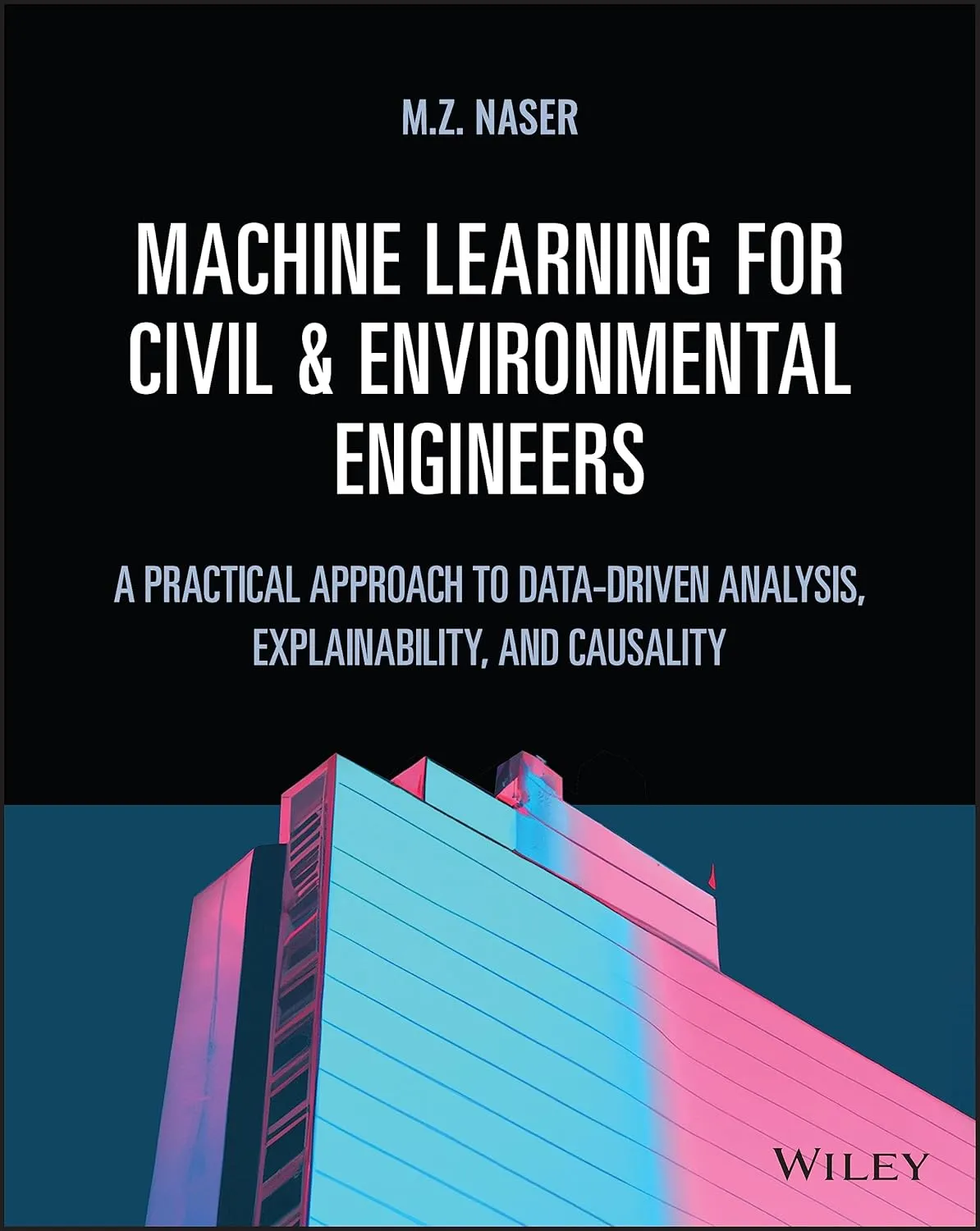 Machine Learning For Civil And Environmental Engineers A Practical Approach To Data Driven Analysis Explainability And Causality | Hardcover