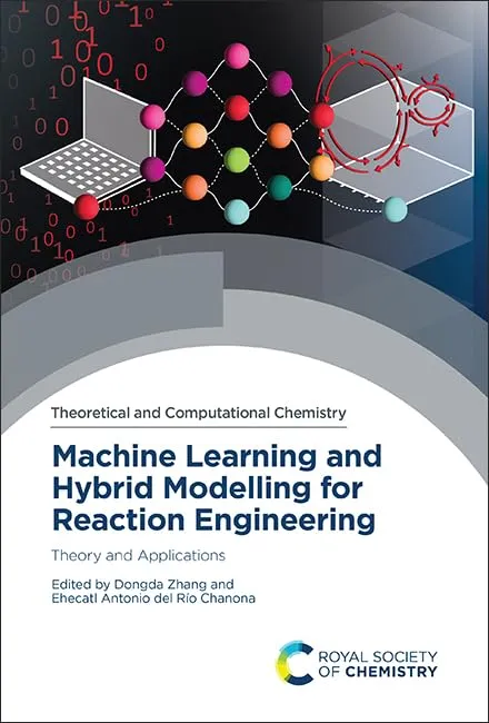 Machine Learning and Hybrid Modelling For Reaction Engineering Theory and Applications | Hardcover