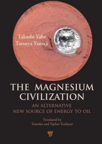 The Magnesium Civilization An Alternative New Source of Energy to Oil | Hardcover
