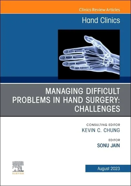 Managing Difficult Problems In Hand Surgery Challenges Complications And Revisions An Issue Of Hand Clinics | Hardcover