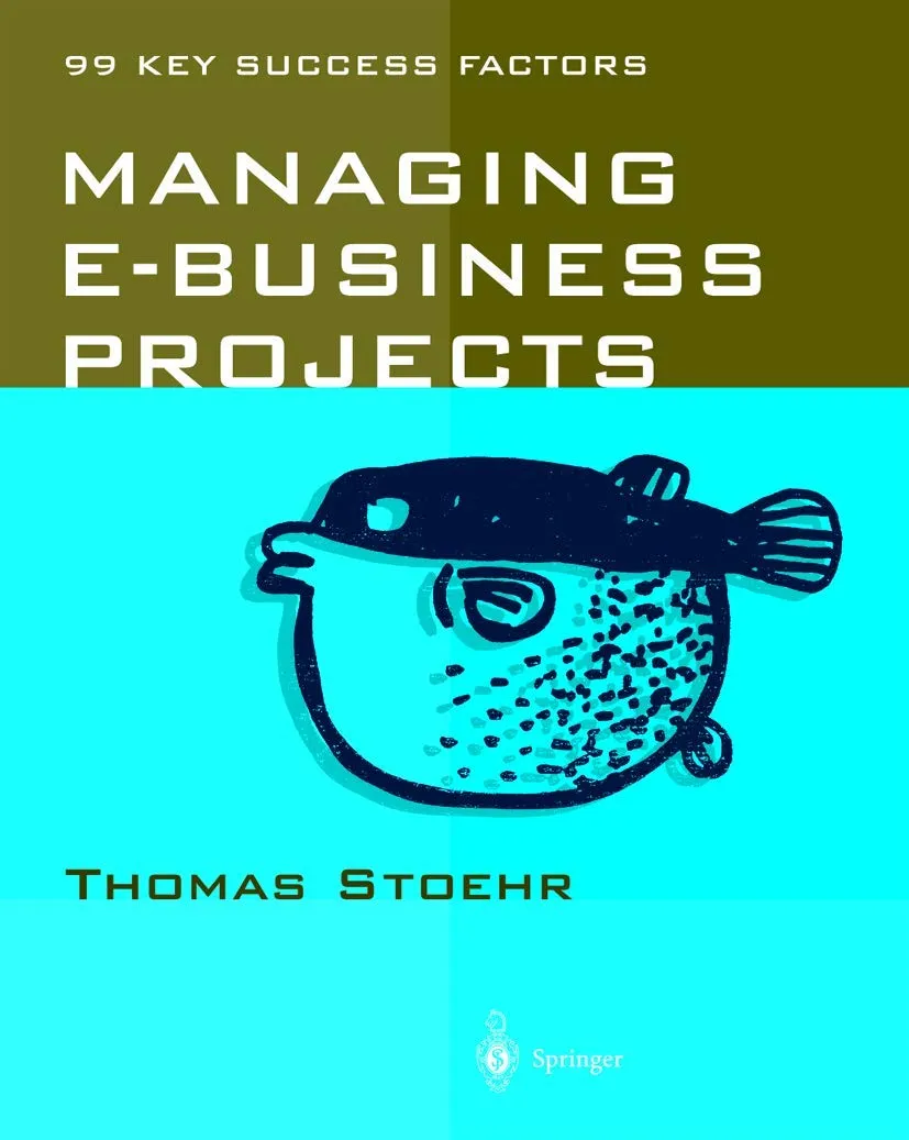 Managing E-business Projects 99 Key Success Factors