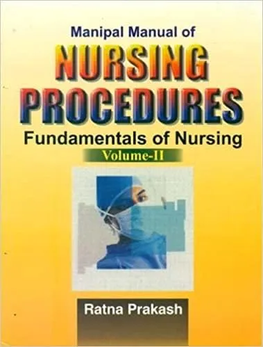Manipal Manual of Nursing Procedures Fundamentals of Nursing (Community | Maternity | Paediatric and Psychiatric Nursing) Volume 2
