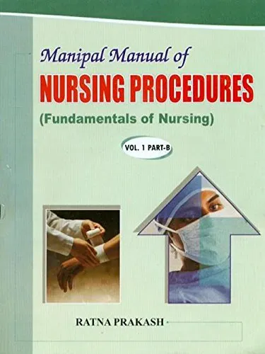 Manipal Manual of Nursing Procedures (Fundamentals of Nursing) Volume 1 Part B