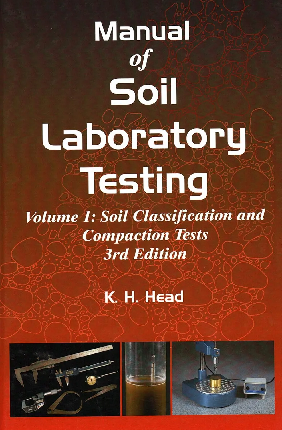 Manual of Soil Laboratory Testing Soil Classification and Compaction Tests | Third Edition Volume 1 | Hardcover