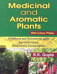 Medicinal and Aromatic Plants With Colour Plates Traditional and Commercial Uses Agrotechniques Biodiversity Conservation | Hardcover